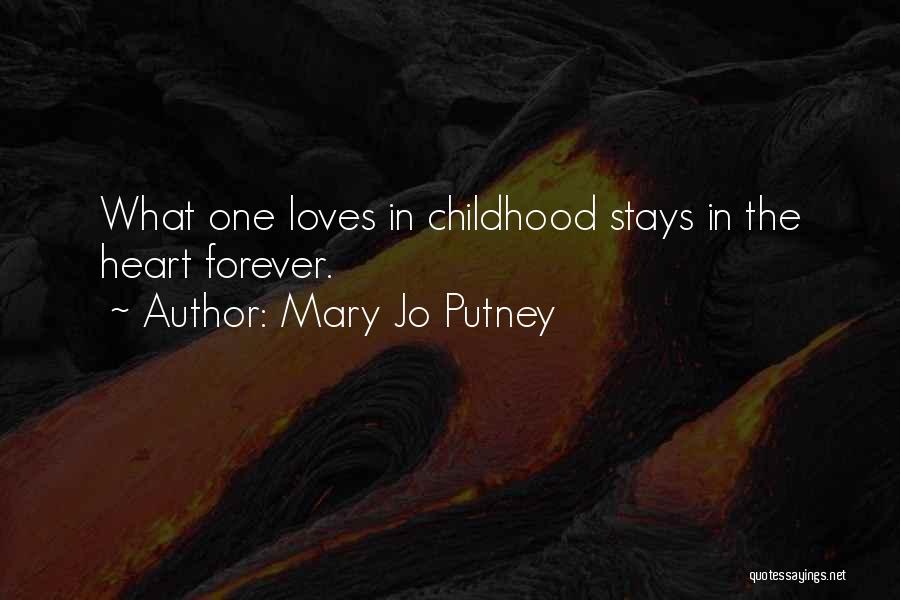 Mary Jo Putney Quotes: What One Loves In Childhood Stays In The Heart Forever.