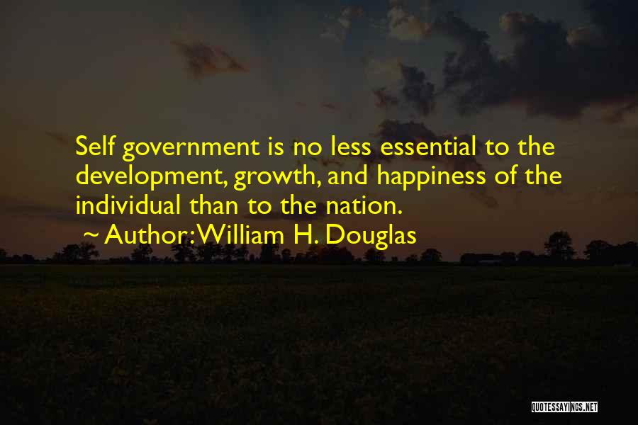 William H. Douglas Quotes: Self Government Is No Less Essential To The Development, Growth, And Happiness Of The Individual Than To The Nation.