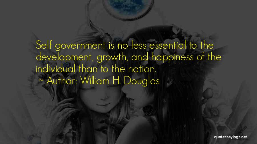 William H. Douglas Quotes: Self Government Is No Less Essential To The Development, Growth, And Happiness Of The Individual Than To The Nation.