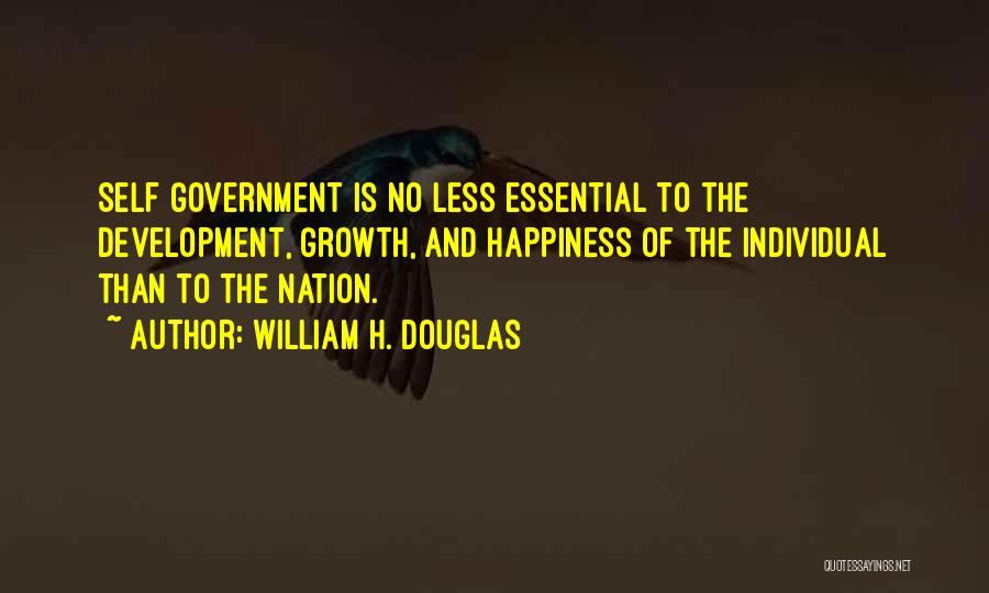 William H. Douglas Quotes: Self Government Is No Less Essential To The Development, Growth, And Happiness Of The Individual Than To The Nation.