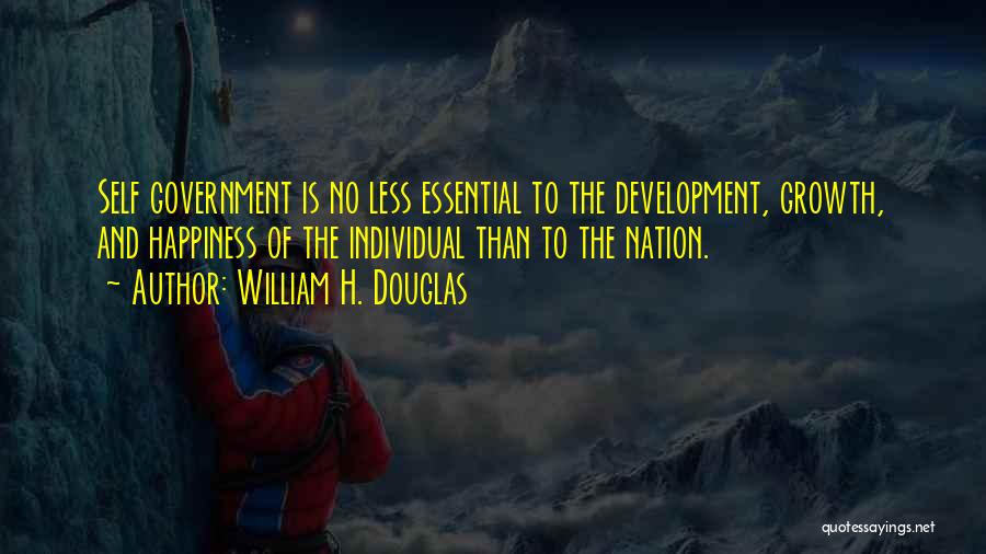 William H. Douglas Quotes: Self Government Is No Less Essential To The Development, Growth, And Happiness Of The Individual Than To The Nation.