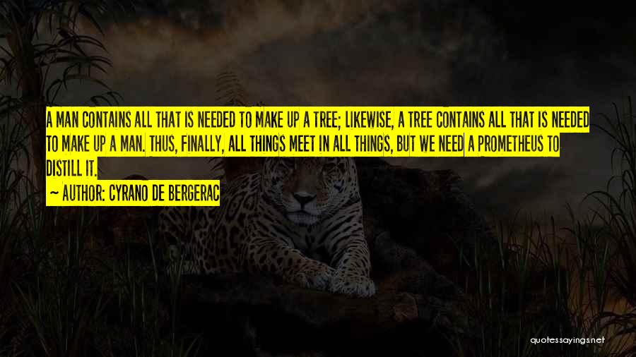 Cyrano De Bergerac Quotes: A Man Contains All That Is Needed To Make Up A Tree; Likewise, A Tree Contains All That Is Needed