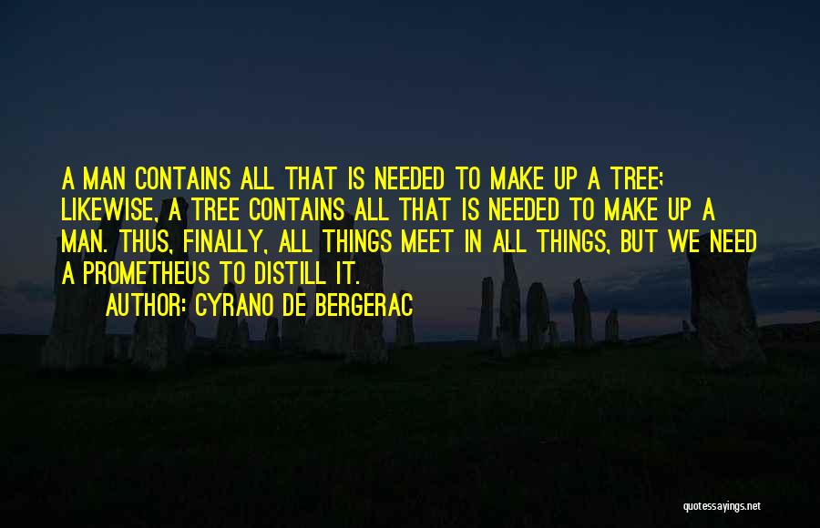 Cyrano De Bergerac Quotes: A Man Contains All That Is Needed To Make Up A Tree; Likewise, A Tree Contains All That Is Needed