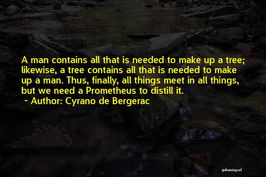 Cyrano De Bergerac Quotes: A Man Contains All That Is Needed To Make Up A Tree; Likewise, A Tree Contains All That Is Needed