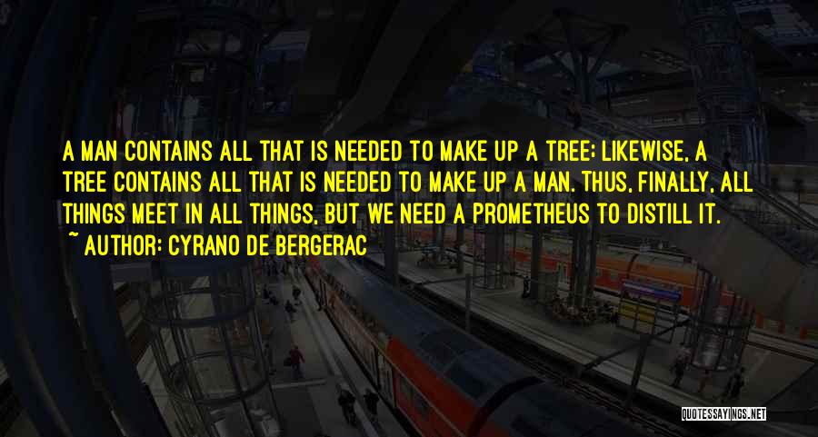 Cyrano De Bergerac Quotes: A Man Contains All That Is Needed To Make Up A Tree; Likewise, A Tree Contains All That Is Needed