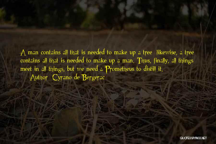 Cyrano De Bergerac Quotes: A Man Contains All That Is Needed To Make Up A Tree; Likewise, A Tree Contains All That Is Needed