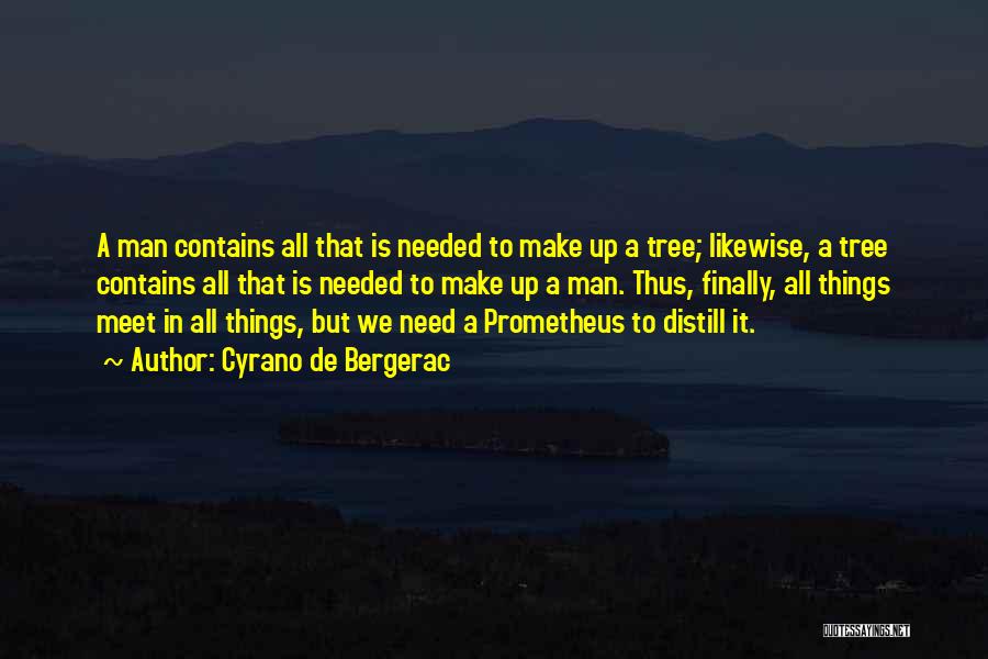 Cyrano De Bergerac Quotes: A Man Contains All That Is Needed To Make Up A Tree; Likewise, A Tree Contains All That Is Needed