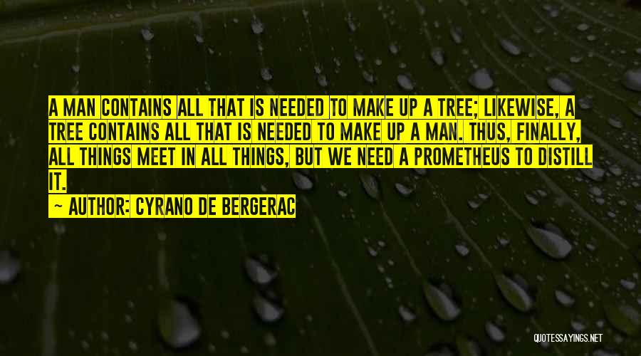 Cyrano De Bergerac Quotes: A Man Contains All That Is Needed To Make Up A Tree; Likewise, A Tree Contains All That Is Needed