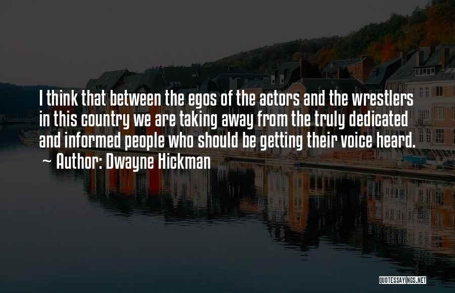 Dwayne Hickman Quotes: I Think That Between The Egos Of The Actors And The Wrestlers In This Country We Are Taking Away From