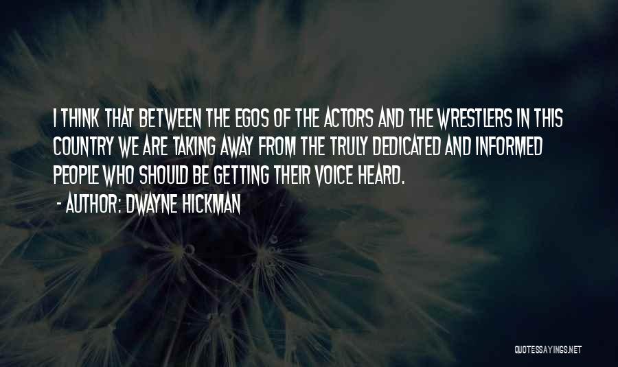 Dwayne Hickman Quotes: I Think That Between The Egos Of The Actors And The Wrestlers In This Country We Are Taking Away From