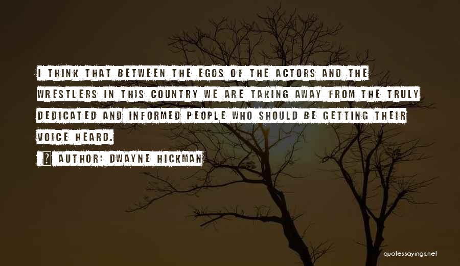 Dwayne Hickman Quotes: I Think That Between The Egos Of The Actors And The Wrestlers In This Country We Are Taking Away From