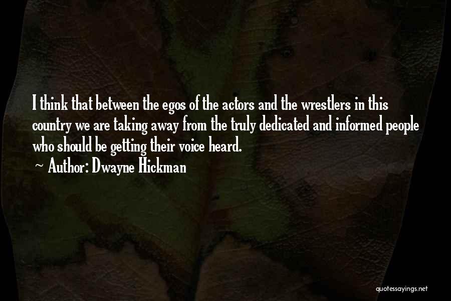 Dwayne Hickman Quotes: I Think That Between The Egos Of The Actors And The Wrestlers In This Country We Are Taking Away From