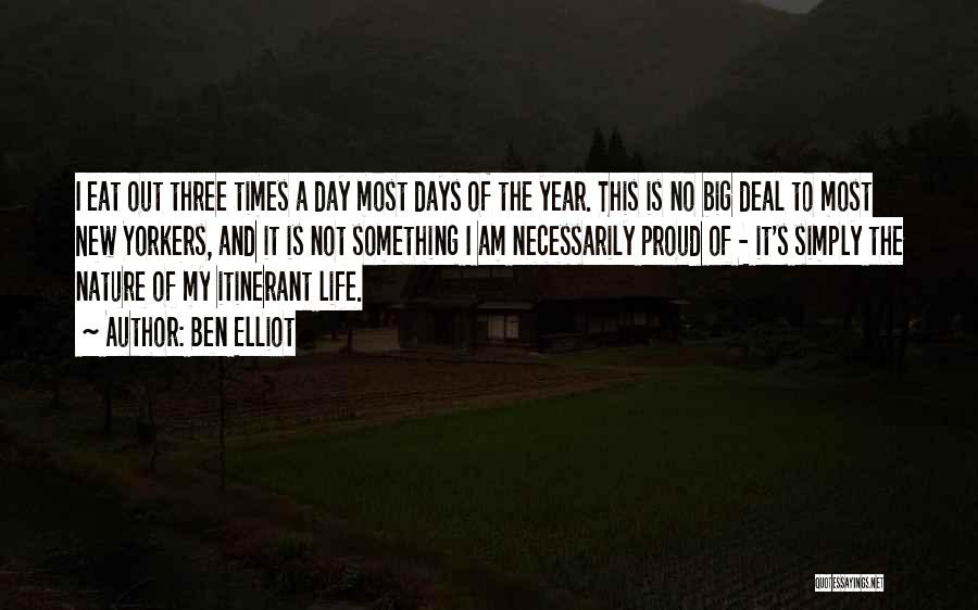 Ben Elliot Quotes: I Eat Out Three Times A Day Most Days Of The Year. This Is No Big Deal To Most New