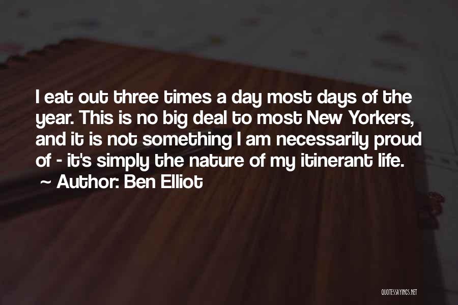Ben Elliot Quotes: I Eat Out Three Times A Day Most Days Of The Year. This Is No Big Deal To Most New