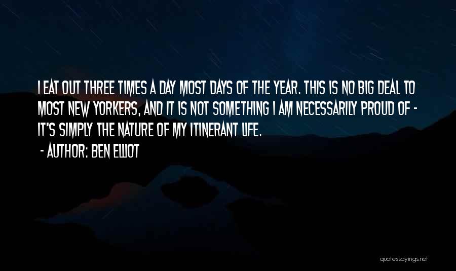 Ben Elliot Quotes: I Eat Out Three Times A Day Most Days Of The Year. This Is No Big Deal To Most New