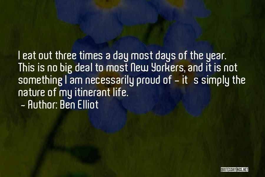 Ben Elliot Quotes: I Eat Out Three Times A Day Most Days Of The Year. This Is No Big Deal To Most New