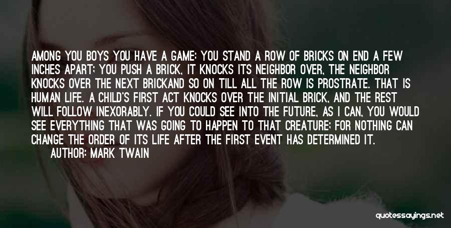 Mark Twain Quotes: Among You Boys You Have A Game: You Stand A Row Of Bricks On End A Few Inches Apart; You