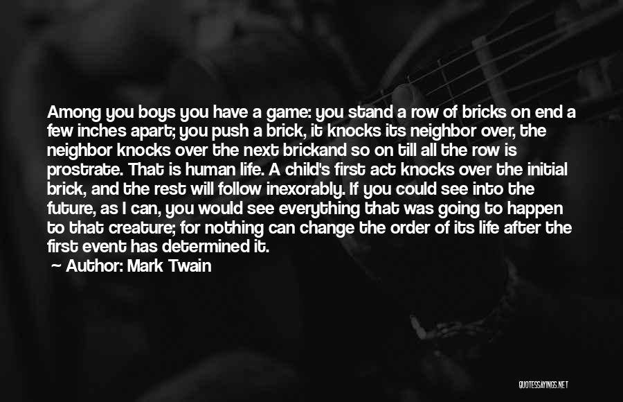 Mark Twain Quotes: Among You Boys You Have A Game: You Stand A Row Of Bricks On End A Few Inches Apart; You