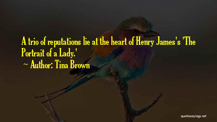 Tina Brown Quotes: A Trio Of Reputations Lie At The Heart Of Henry James's 'the Portrait Of A Lady.'