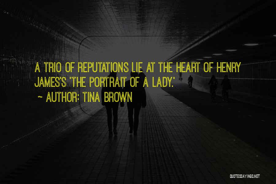 Tina Brown Quotes: A Trio Of Reputations Lie At The Heart Of Henry James's 'the Portrait Of A Lady.'