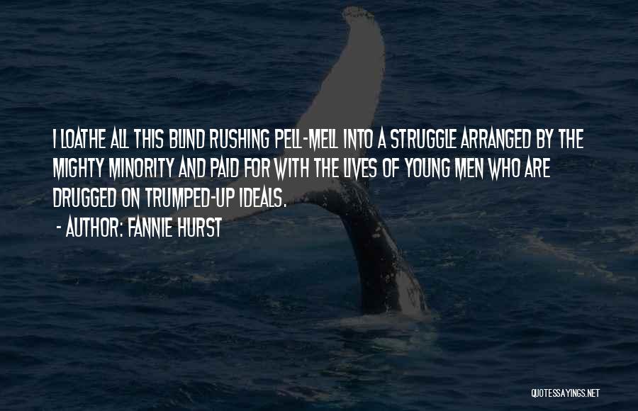 Fannie Hurst Quotes: I Loathe All This Blind Rushing Pell-mell Into A Struggle Arranged By The Mighty Minority And Paid For With The