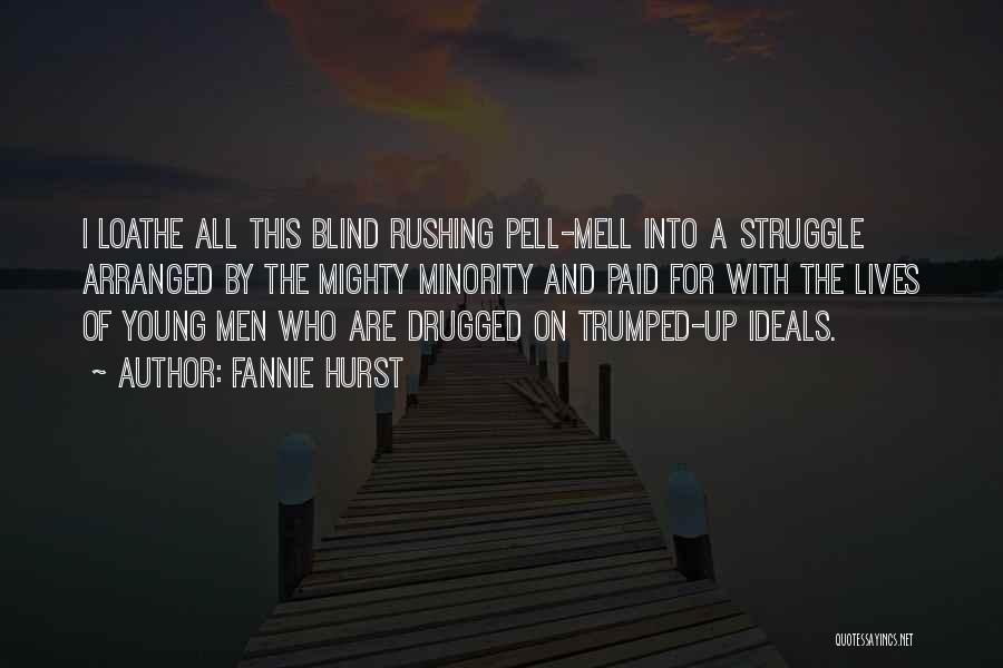 Fannie Hurst Quotes: I Loathe All This Blind Rushing Pell-mell Into A Struggle Arranged By The Mighty Minority And Paid For With The