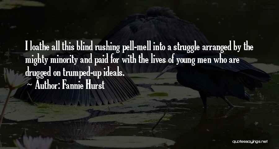 Fannie Hurst Quotes: I Loathe All This Blind Rushing Pell-mell Into A Struggle Arranged By The Mighty Minority And Paid For With The