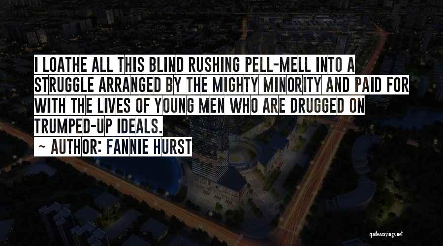 Fannie Hurst Quotes: I Loathe All This Blind Rushing Pell-mell Into A Struggle Arranged By The Mighty Minority And Paid For With The