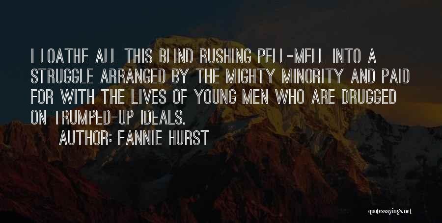 Fannie Hurst Quotes: I Loathe All This Blind Rushing Pell-mell Into A Struggle Arranged By The Mighty Minority And Paid For With The