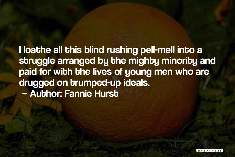 Fannie Hurst Quotes: I Loathe All This Blind Rushing Pell-mell Into A Struggle Arranged By The Mighty Minority And Paid For With The