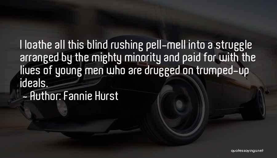 Fannie Hurst Quotes: I Loathe All This Blind Rushing Pell-mell Into A Struggle Arranged By The Mighty Minority And Paid For With The