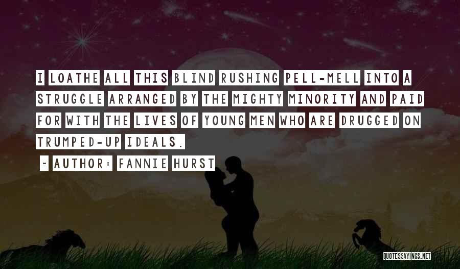 Fannie Hurst Quotes: I Loathe All This Blind Rushing Pell-mell Into A Struggle Arranged By The Mighty Minority And Paid For With The