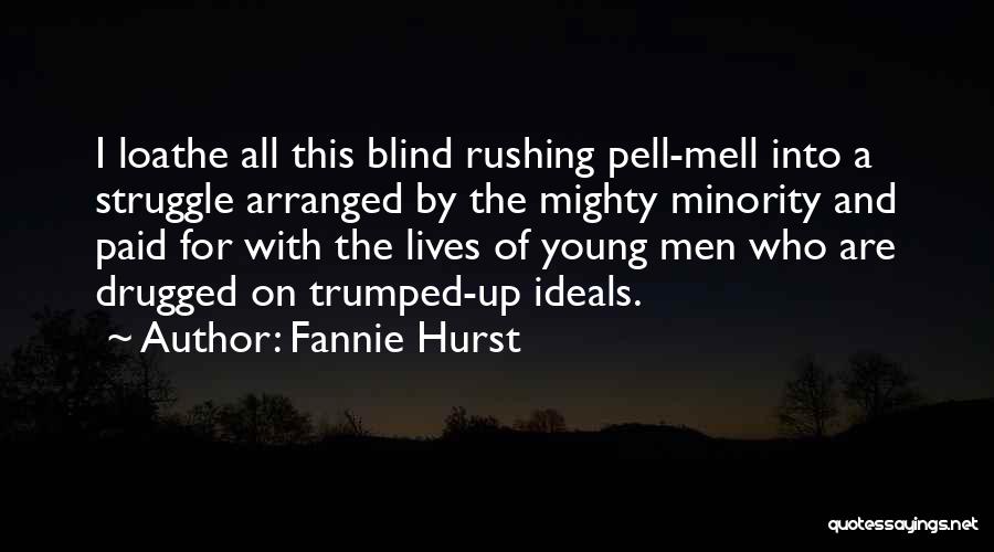 Fannie Hurst Quotes: I Loathe All This Blind Rushing Pell-mell Into A Struggle Arranged By The Mighty Minority And Paid For With The