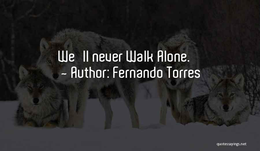 Fernando Torres Quotes: We'll Never Walk Alone.