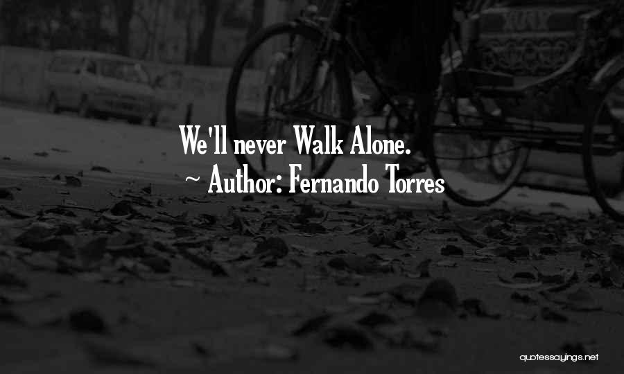 Fernando Torres Quotes: We'll Never Walk Alone.