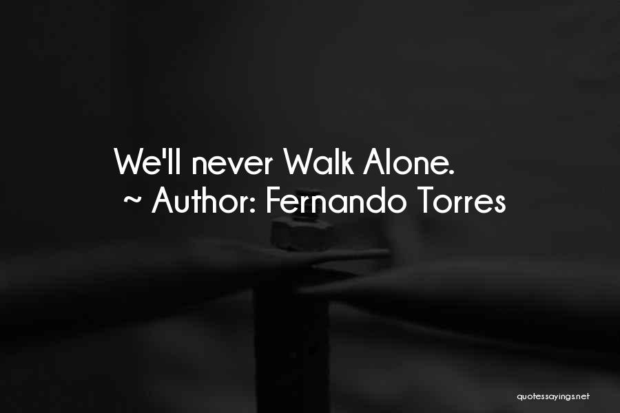 Fernando Torres Quotes: We'll Never Walk Alone.