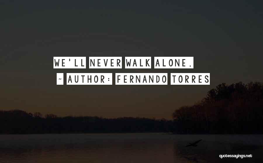 Fernando Torres Quotes: We'll Never Walk Alone.