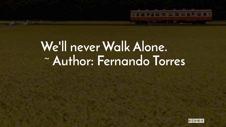Fernando Torres Quotes: We'll Never Walk Alone.