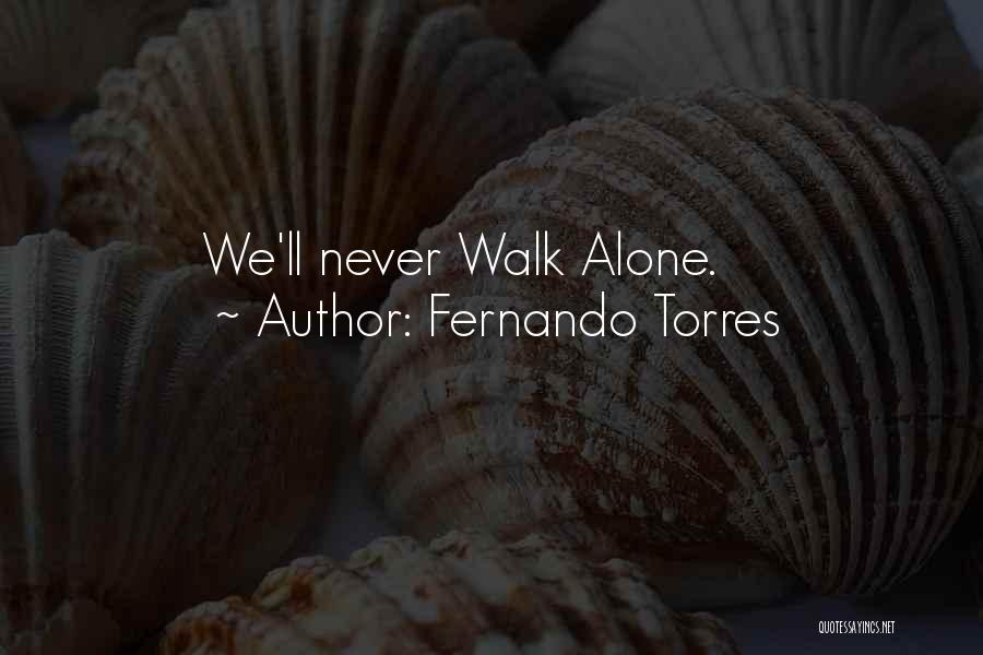 Fernando Torres Quotes: We'll Never Walk Alone.