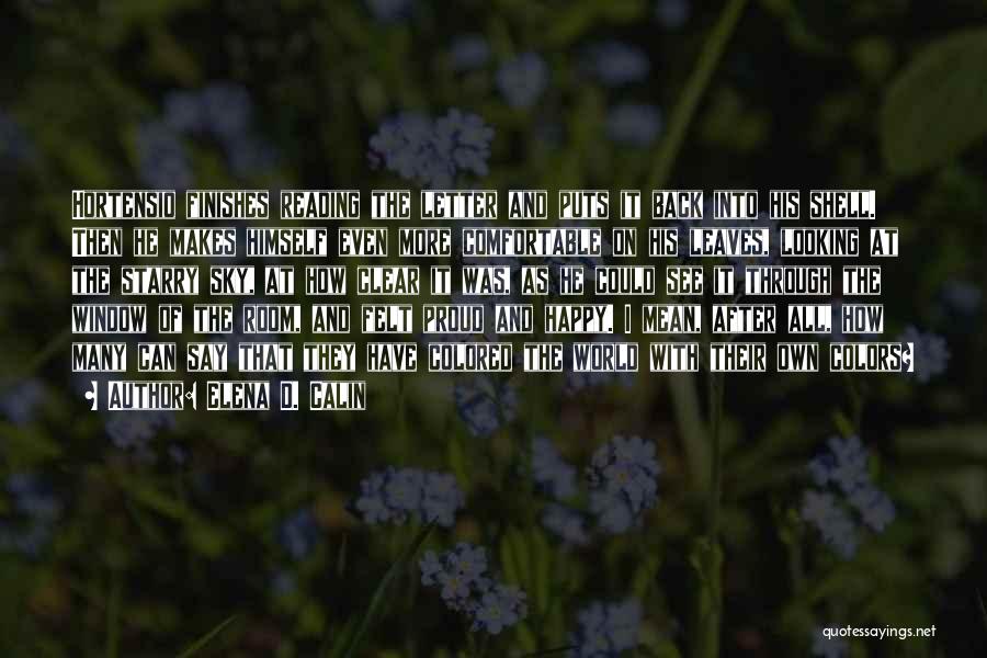 Elena D. Calin Quotes: Hortensio Finishes Reading The Letter And Puts It Back Into His Shell. Then He Makes Himself Even More Comfortable On