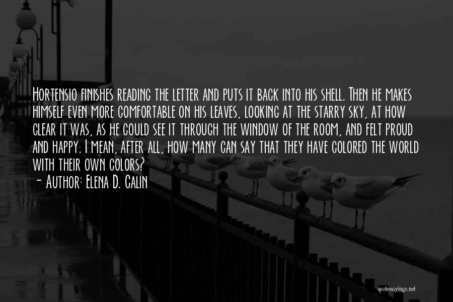 Elena D. Calin Quotes: Hortensio Finishes Reading The Letter And Puts It Back Into His Shell. Then He Makes Himself Even More Comfortable On