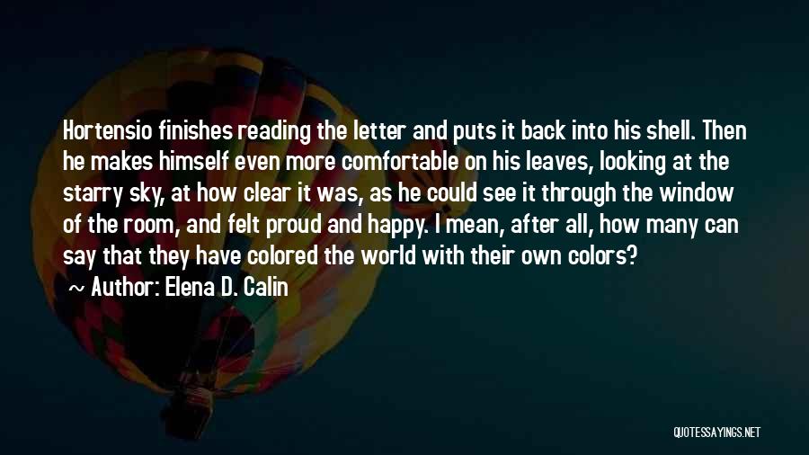 Elena D. Calin Quotes: Hortensio Finishes Reading The Letter And Puts It Back Into His Shell. Then He Makes Himself Even More Comfortable On