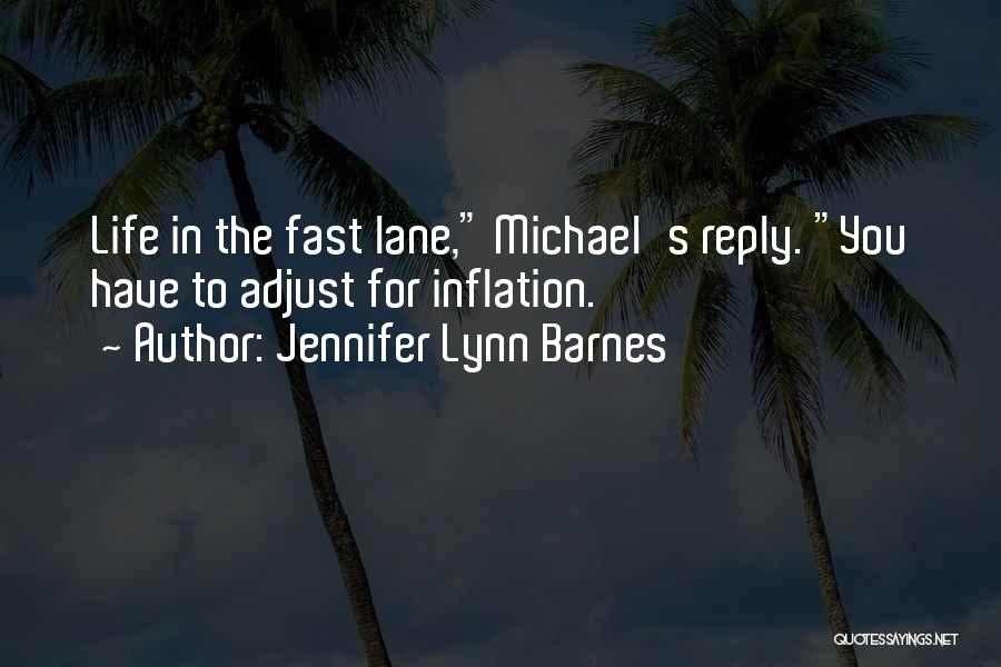 Jennifer Lynn Barnes Quotes: Life In The Fast Lane, Michael's Reply. You Have To Adjust For Inflation.