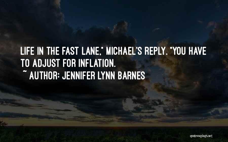 Jennifer Lynn Barnes Quotes: Life In The Fast Lane, Michael's Reply. You Have To Adjust For Inflation.