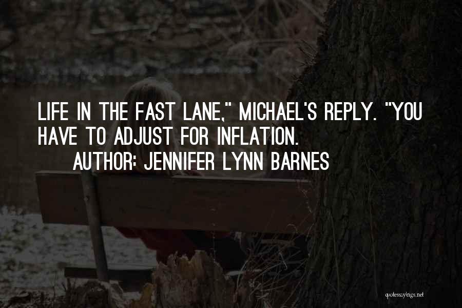 Jennifer Lynn Barnes Quotes: Life In The Fast Lane, Michael's Reply. You Have To Adjust For Inflation.