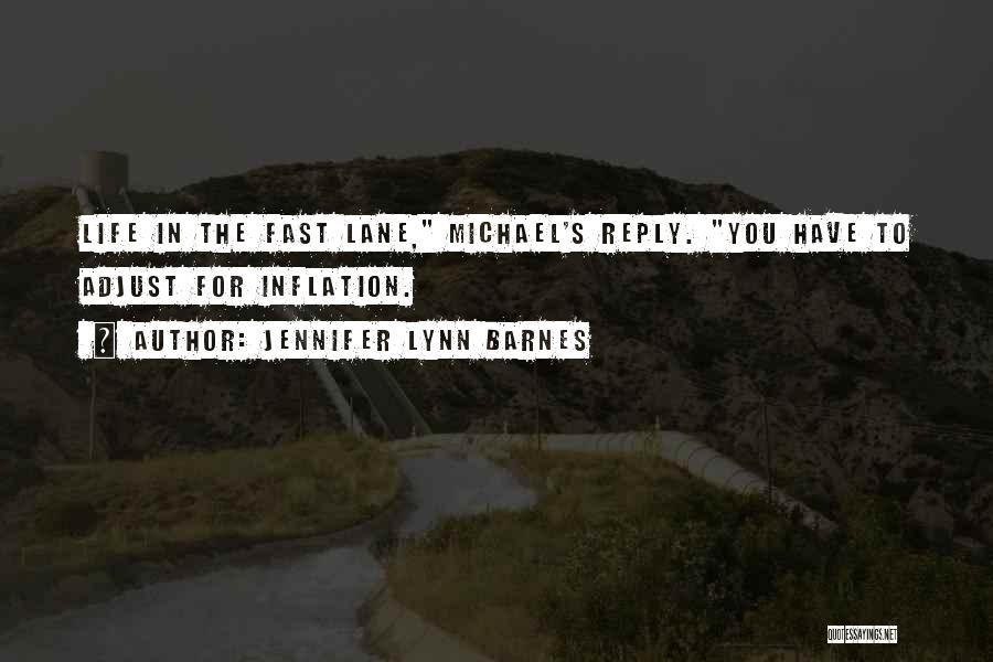 Jennifer Lynn Barnes Quotes: Life In The Fast Lane, Michael's Reply. You Have To Adjust For Inflation.