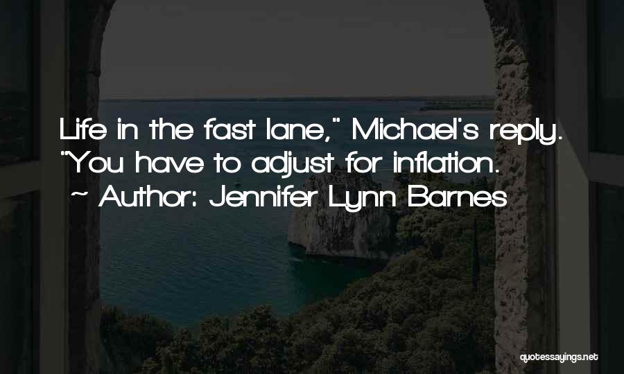 Jennifer Lynn Barnes Quotes: Life In The Fast Lane, Michael's Reply. You Have To Adjust For Inflation.