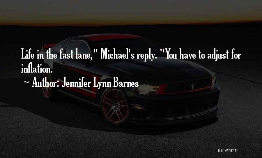 Jennifer Lynn Barnes Quotes: Life In The Fast Lane, Michael's Reply. You Have To Adjust For Inflation.