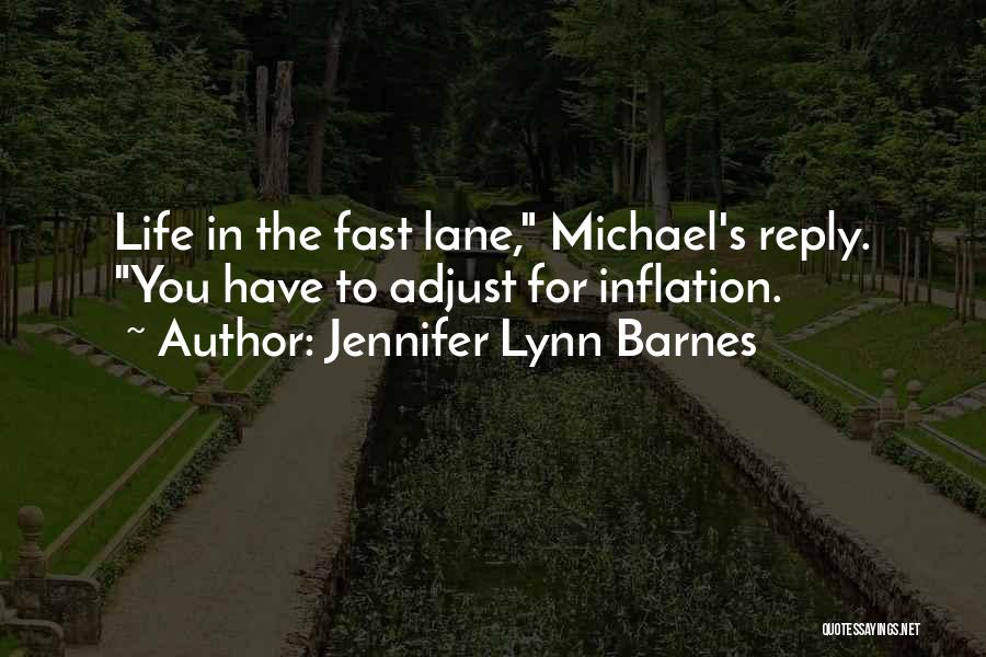 Jennifer Lynn Barnes Quotes: Life In The Fast Lane, Michael's Reply. You Have To Adjust For Inflation.