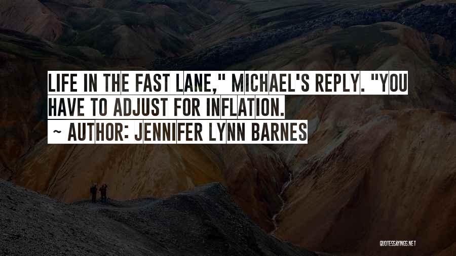 Jennifer Lynn Barnes Quotes: Life In The Fast Lane, Michael's Reply. You Have To Adjust For Inflation.